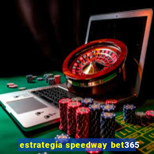 estrategia speedway bet365